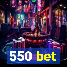 550 bet